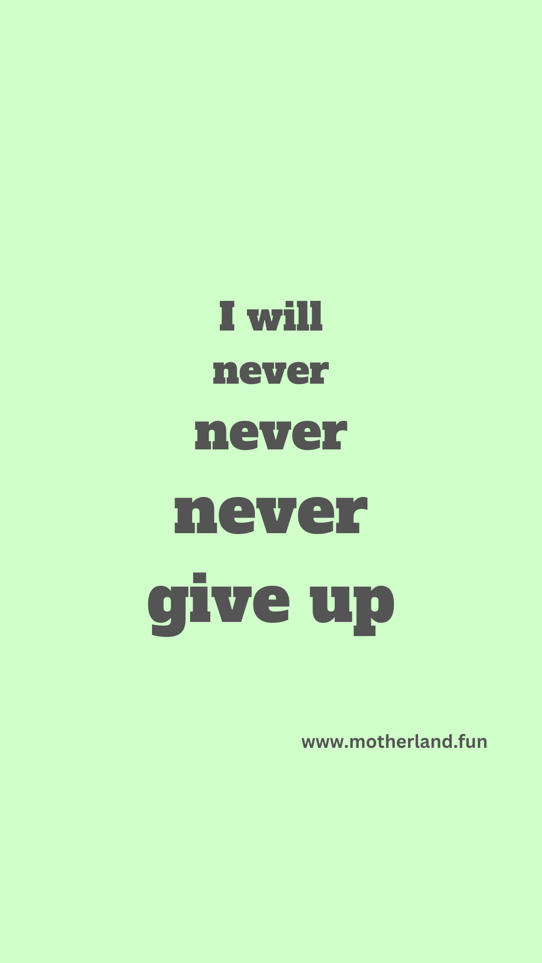 I will never never never give up