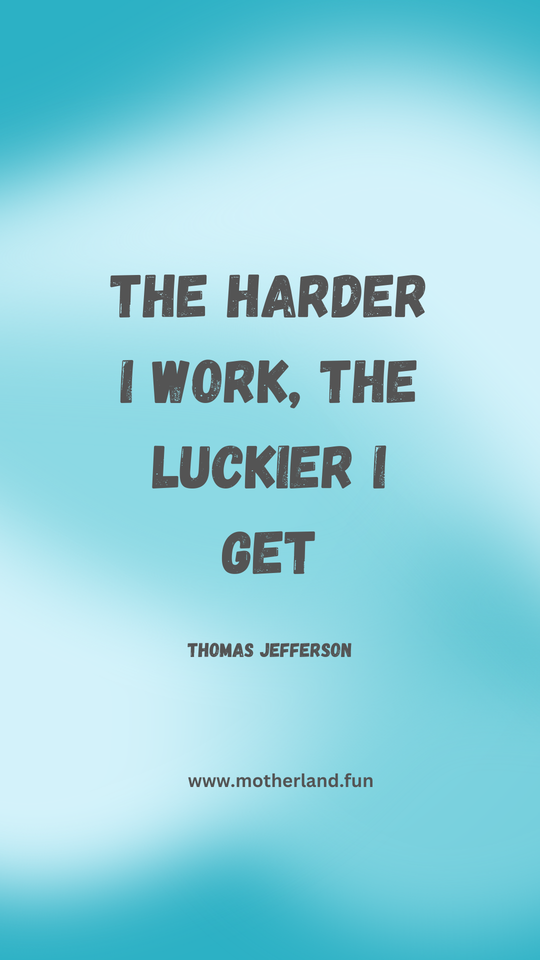 The harder I work the luckier I get