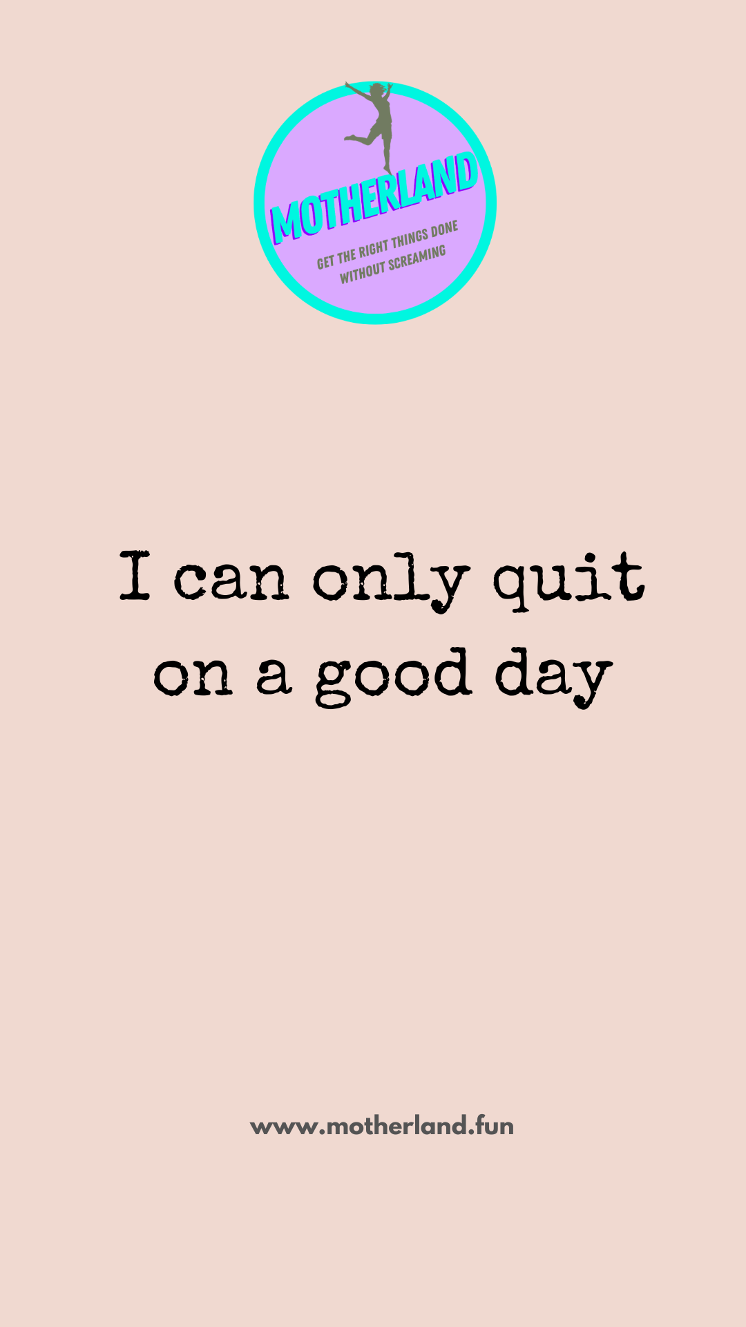 I can only quit on a good day quote